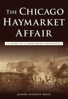 The Chicago Haymarket Affair: A Guide to a Labor Rights Milestone 1467135747 Book Cover
