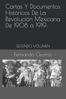 Cartas Y Documentos Históricos De La Revolución Mexicana De 1908 a 1919:: SEGUNDO VOLUMEN (Spanish Edition) 109101275X Book Cover