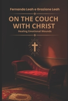 ON THE COUCH WITH CHRIST: Healing Emotional Wounds B0FQJY2Y6W Book Cover
