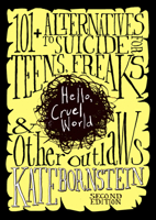 Hello, Cruel World: 121 Alternatives to Suicide for Teens, Freaks, and Other Outlaws 1644214431 Book Cover