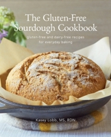 The Gluten-Free Sourdough Cookbook: gluten-free and dairy-free recipes for everyday baking B0F632NZ9W Book Cover