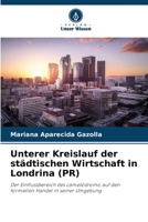Unterer Kreislauf der städtischen Wirtschaft in Londrina (PR): Der Einflussbereich des camelódromo auf den formellen Handel in seiner Umgebung 6206295966 Book Cover
