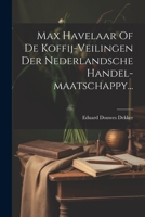 Max Havelaar Of De Koffij-veilingen Der Nederlandsche Handel-maatschappy... 1020558652 Book Cover
