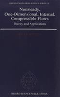 Nonsteady, One-Dimensional, Internal, Compressible Flows: Theory and Applications (Oxford Engineering Science Series) 0195073584 Book Cover