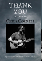 Thank You: A Tribute To Chris Cornell 154815072X Book Cover
