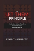 The Let Them Principle: How Letting Go Can Transform Your Relationships, Mindset, and Life B0DRPNPC27 Book Cover