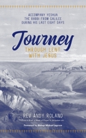 Journey through Lent with Jesus: Accompany Yeshua the Rabbi from Galilee during his last eight days 1913623874 Book Cover