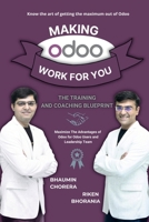 Making Odoo Work For You: The Training And Coaching Blueprint: Maximize The Advantages of Odoo for Odoo Users and Leadership Team B0FGKHBJ72 Book Cover