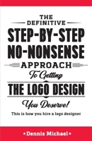 How to Hire a Logo Designer: The step-by-step no-nonsense approach to getting what you want. 179534931X Book Cover