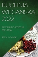 Kuchnia Weganska 2022: Przepisy Do Jedzenia Bez MiĘsa 1837520291 Book Cover