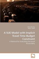 A SUE Model with Implicit Travel Time Budget Constraint: A Method for Evaluating Perceived Accessibility 3639226380 Book Cover
