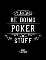 I'd Rather Be Doing Poker Stuff 2020 Planner: Poker Fan 2020 Planner, Funny Design, 2020 Planner for Poker Lover, Christmas Gift for Poker Lover 1678529206 Book Cover