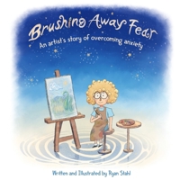 Brushing Away Fear: An artist's story of overcoming anxiety 1966320019 Book Cover