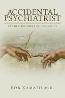 Accidental Psychiatrist: The Healing Power of Compassion 154064037X Book Cover