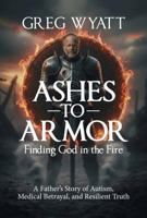 Ashes to Armor: A Father’s Story of Autism, Medical Betrayal, and Resilient Truth B0GJJRXVXY Book Cover