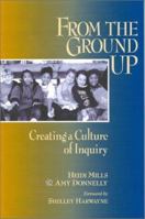 From the Ground Up: Creating a Culture of Inquiry 0325002673 Book Cover