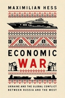Economic WarUkraine and the Global Conflict between Russia and the West 1787389561 Book Cover