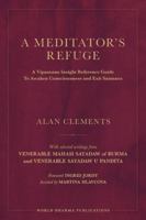 A Meditator's Refuge: A Vipassana Insight Reference Guide To Awaken Consciousness and Exit Samsara 1953508324 Book Cover