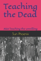 Teaching the Dead: AKA Teaching the unwilling B0DPCXJXLW Book Cover