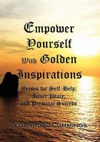 Empower Yourself With Golden Inspirations: Verses for Self-Help; Inner Peace; and Personal Success 1456853295 Book Cover