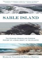 Sable Island: The Strange Origins and Curious History of a Dune Adrift in the Atlantic 0802714323 Book Cover