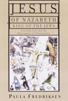 Jesus of Nazareth, King of the Jews: A Jewish Life and the Emergence of Christianity 0679446753 Book Cover