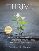 Thrive: The Biblical Essential of Conquering Trauma and Being Resilient 1954753268 Book Cover