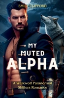 MY MUTED ALPHA: A Werewolf Paranormal Shifters Romance B0CW32JZD4 Book Cover