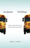 Academic Profiling: Latinos, Asian Americans, and the Achievement Gap 0816687404 Book Cover