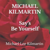 MICHAEL KILMARTIN Say's Be Yourself: EVERY STEP OF THE WAY (Michael Say's Be Yourself) 1660148340 Book Cover