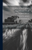 Questions and Answers for Automobile Students and Mechanics: A Book of Self-Instruction for Automobile Students and Mechanics, As Well As for All Those Interested in Motoring 1020297115 Book Cover