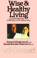 Wise and Healthy Living: A Common Sense Approach to Aging Well 0889086869 Book Cover