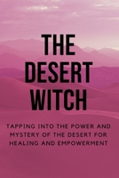 The Desert Witch: Tapping into the Power and Mystery of the Desert for Healing and Empowerment B0CF4J4W72 Book Cover