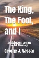 The King, The Fool and I: An Adolescents Journey of Self Discovery 1796746487 Book Cover