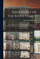 Genealogy Of The Riggs Family: With A Number Of Cognate Branches Descended From The Original Edward Through Female Lines And Many Biographical Outlines 1165374285 Book Cover