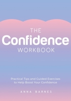 The Confidence Workbook: Practical Tips and Guided Exercises to Help Boost Your Confidence 1800077157 Book Cover