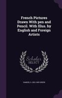 French Pictures Drawn with Pen and Pencil. with Illus. by English and Foreign Artists 1241350361 Book Cover
