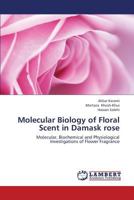 Molecular Biology of Floral Scent in Damask rose: Molecular, Biochemical and Physiological Investigations of Flower Fragrance 3659280240 Book Cover