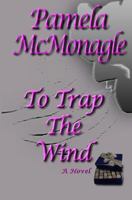 To Trap The Wind 147011612X Book Cover