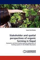 Stakeholder and spatial perspectives of organic farming in Nepal: Economic and farm-family resource assessment of farming systems in the Middle Mountains 3838390148 Book Cover