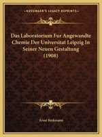 Das Laboratorium Fur Angewandte Chemie Der Universitat Leipzig in Seiner Neuen Gestaltung (1908) 1160367760 Book Cover