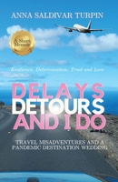 Delays, Detours, and I Do: Travel Misadventures and a Pandemic Destination Wedding (A Short Memoir of Resilience, Determination, Trust and Love) 1998099067 Book Cover