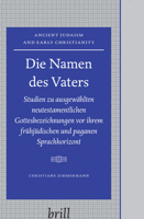 Die Namen des Vaters: Studien zu ausgewahlten neutestamentlichen Gottesbezeichnungen vor ihrem fruhjudischen und paganen Sprachhorizont 900415812X Book Cover
