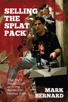 Selling the Splat Pack: The DVD Revolution and the American Horror Film 1474405584 Book Cover