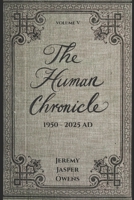 The Human Chronicle: Volume V: 1950 - 2025 AD B0FBLPWXJW Book Cover