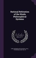 Rational Refutation of the Hindu Philosophical Systems 1296322890 Book Cover