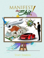 Manifest That Shit 0578623641 Book Cover
