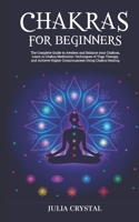 Chakras for Beginners: The Complete Guide to Awaken and Balance your Chakras, Learn to Chakra Meditation Techniques of Yoga Therapy, and Achieve Higher Consciousness Using Chakra Healing B08XY43S72 Book Cover