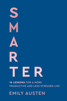 Smarter: 10 Simple Lessons for a More Productive and Less-Stressed Life 0316594407 Book Cover