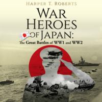 WAR HEROES OF JAPAN: The Great Battles of WW1 and WW2 1957734027 Book Cover